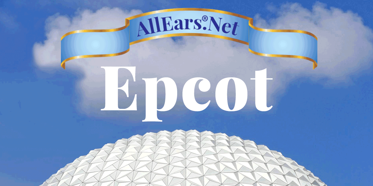 Ultimate Guide to Epcot at Walt Disney World | AllEars.net